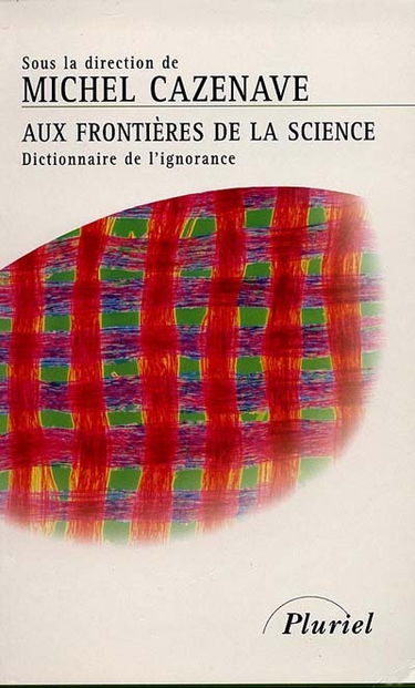 Aux frontières de la science : dictionnaire de l'ignorance