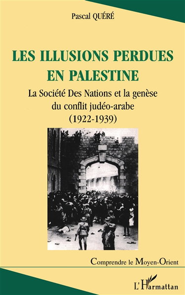 Les illusions perdues en Palestine : la Société des Nations et la genèse du conflit judéo-arabe (1922-1939)