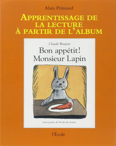 Apprentissage de la lecture à partir de l'album : Bon appétit Monsieur Lapin