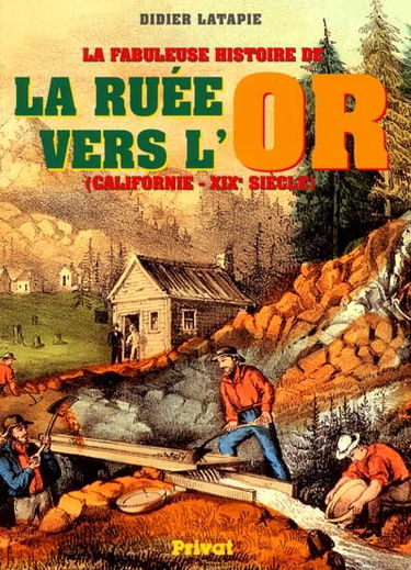 La fabuleuse histoire de la ruée vers l'or : Californie, 19e siècle