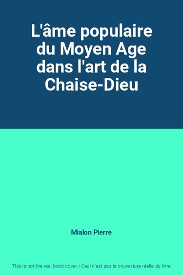 Couverture de L'âme populaire du Moyen Age dans l'art de la Chaise-Dieu