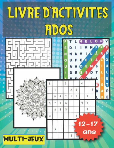 LIVRE D'ACTIVITES ADOS: MULTI-JEUX 12-17 ANS, Plus de 100 Activités pour les adolescents ,labyrinthes, mots mêlés, sudoku, coloriage antistress ado,Grand Format 21x28cm .