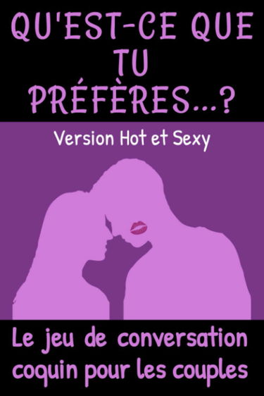 Qu'est-ce que tu préfères ? Version Hot et Sexy: Le jeu de conversation coquin pour les couples | Cadeau original Homme ou Femme, pour la Saint ... entre amoureux et à offrir à son ou sa chérie