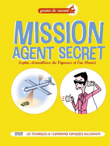 Mission agent secret : les techniques de l'espionnage expliquées aux enfants