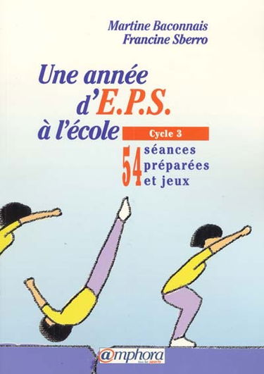 Une année d'EPS à l'école. Vol. 2. Cycle 3 : 54 séances préparées et jeux