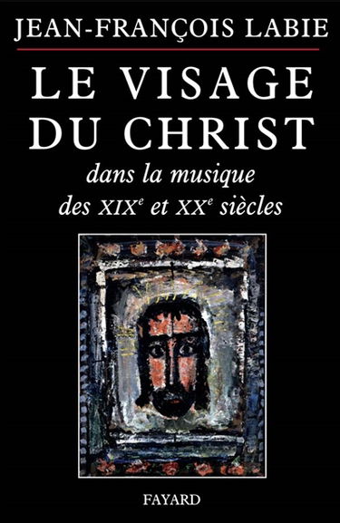 Le visage du Christ dans la musique des XIXe et XXe siècles