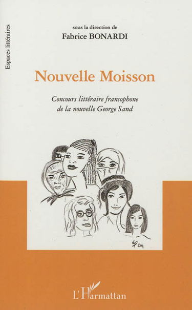Nouvelle moisson : concours littéraire francophone de la nouvelle George Sand : recueil de nouvelles lauréates et autres textes remarqués lors des 6e et 7e éditions