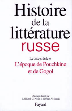 Histoire de la littérature russe. Vol. 2-1. Le XIXe siècle, l'époque de Pouchkine et de Gogol