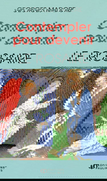 CONTEMPLER POUR DEVENIR: LE ROSAIRE