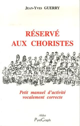 Réservé aux choristes : Petit manuel d'activité vocalement correcte