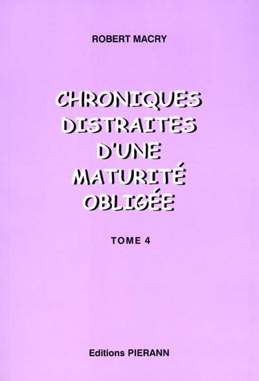 Chroniques distraites. Vol. 4. Chroniques distraites d'une maturité obligée