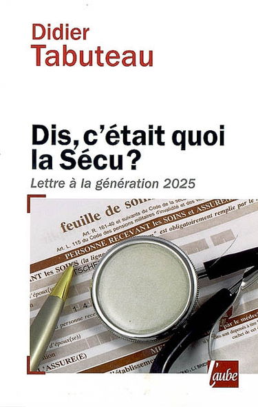 Dis, c'était quoi la Sécu ? : lettre à la génération 2025