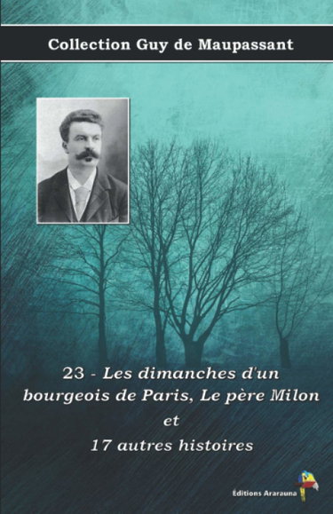 Couverture de 23 - Les dimanches d'un bourgeois de Paris - Le père Milon et 17 autres histoires - Collection Guy de Maupassant: Texte intégral par Guy de Maupassant