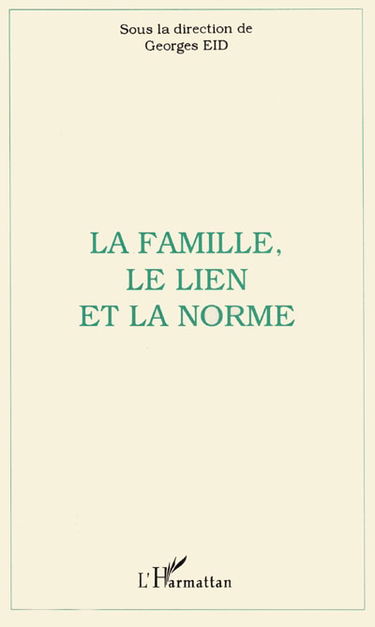 La famille, le lien, la norme : actes du colloque de l'Institut des sciences de la famille, Université catholique de Lyon, 10-11 mai 1996