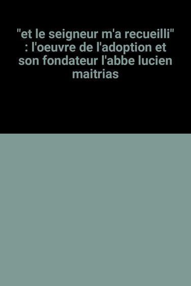 Et le Seigneur m'a recueilli