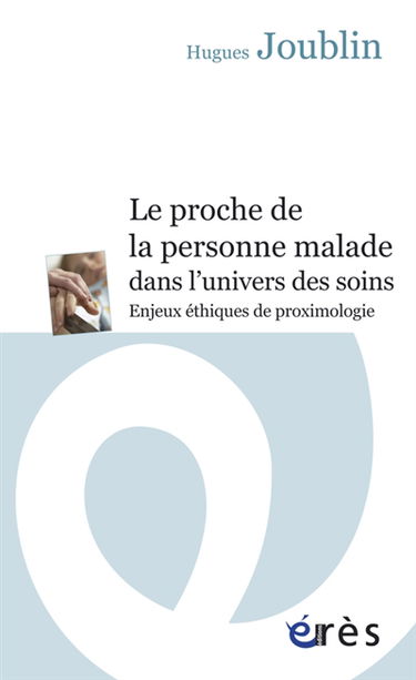 Le proche de la personne malade dans l'univers des soins : enjeux éthiques de proximologie