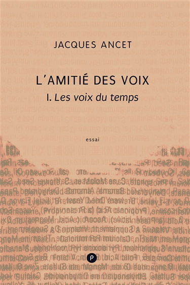 L'amitié des voix. Vol. 1. Les voix du temps : essai