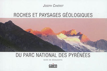 Couverture de Roches et paysages géologiques du Parc national des Pyrénées : guide de découverte
