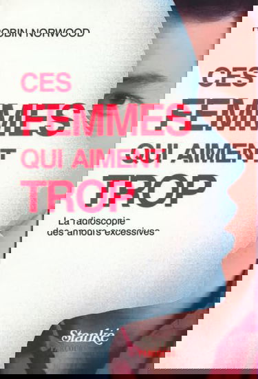 Ces femmes qui aiment trop : la radioscopie des amours excessives 1