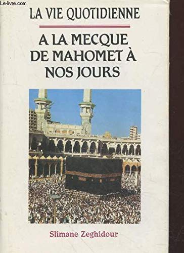 La vie quotidienne à La Mecque : De Mahomet à nos jours