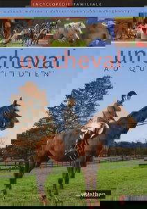 Un cheval au quotidien : encyclopédie familiale du cheval