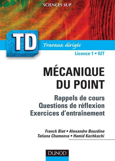 TD de mécanique du point : rappels de cours, questions de réflexion, 100 exercices d'entraînement