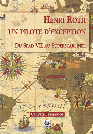 Henri Roth, un pilote d'exception : du Spad VII au Superstarliner