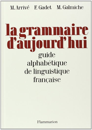 Couverture de La grammaire d'aujourd'hui : guide alphabétique de linguistique française par Michel Arrivé