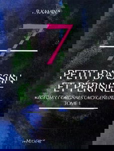 Anatomie : introduction à la clinique. Vol. 7-1. Petit bassin et périnée : rectum et organes génitaux