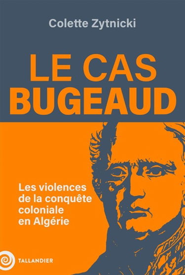Le cas Bugeaud : les violences de la conquête coloniale en Algérie