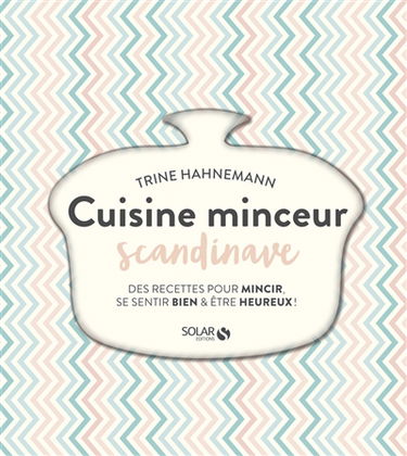 Cuisine minceur scandinave : des recettes pour mincir, se sentir bien & être heureux !