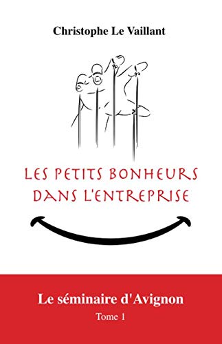 Les Petits Bonheurs dans l'entreprise: Le séminaire d'Avignon