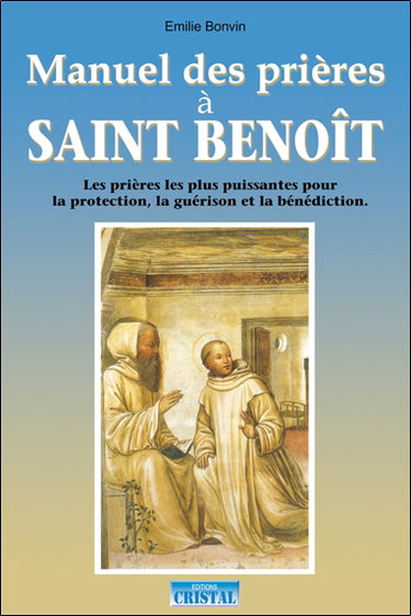 Manuel des prières à saint Benoît : les prières les plus puissantes pour la protection, la guérison et la bénédiction
