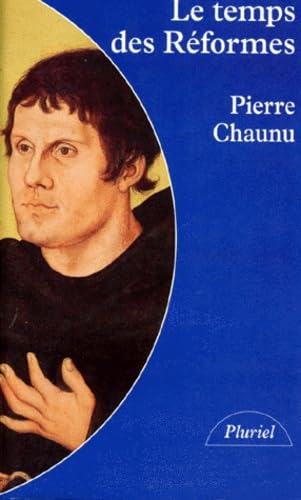 Le temps des réformes : histoire religieuse et système de civilisation : la crise de la chrétienté, l'éclatement, 1250-1550