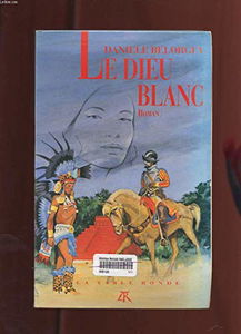 Le Dieu blanc ou la Vie aventureuse d'Hernando Cortés