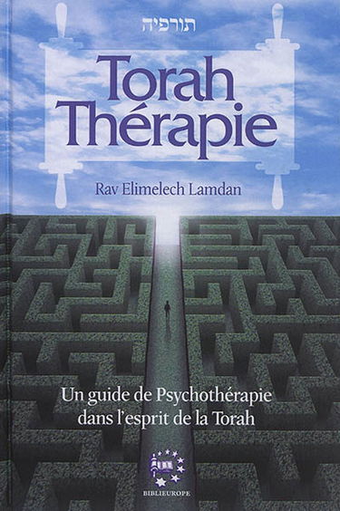 Torah thérapie : un guide de psychothérapie dans l'esprit de la Torah