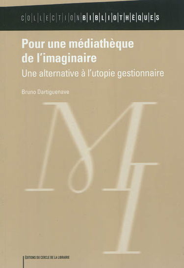 Pour une médiathèque de l'imaginaire : une alternative à l'utopie gestionnaire