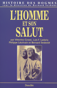 Histoire des dogmes. Vol. 2. L'homme et son salut (Ve-XVIIe siècle) : anthropologie chrétienne, création, péché originel, justification et grâce, fins dernières, l'éthique chrétienne, des autorités au magistère