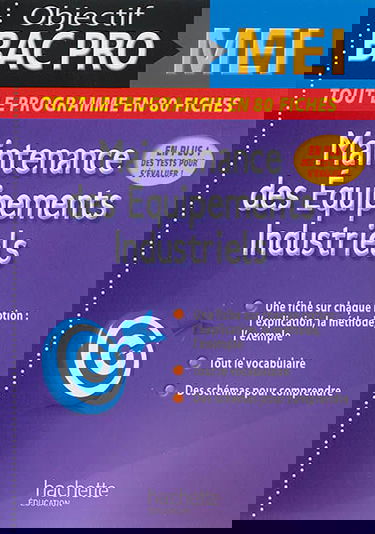 Maintenance des équipements industriels : objectif bac pro MEI : tout le programme en 80 fiches