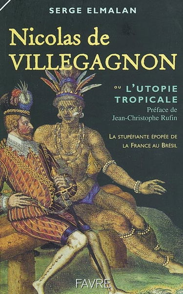 Nicolas Durand de Villegagnon ou L'utopie tropicale