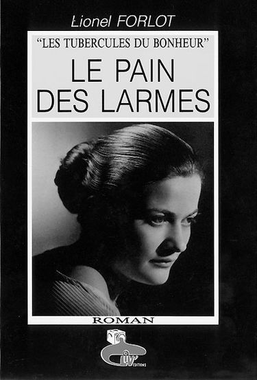 Les tubercules du bonheur. Vol. 2. Le pain des larmes