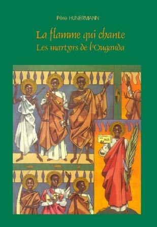 La flamme qui chante: les martyrs de l'Ouganda
