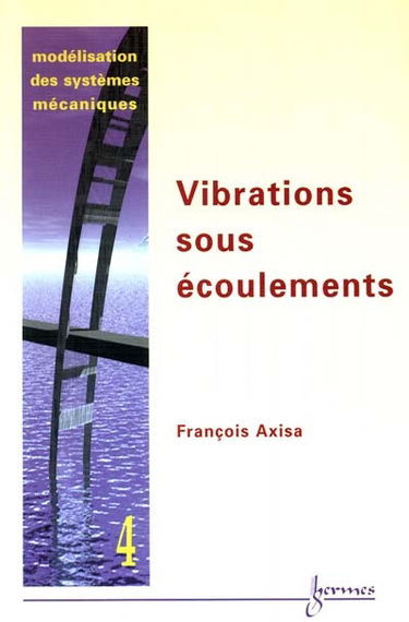 Modélisation des systèmes mécaniques. Vol. 4. Vibrations induites par les écoulements