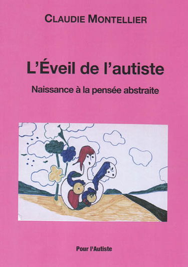 Essai sur l'autisme. Vol. 3. L'éveil de l'autiste : naissance à la pensée abstraite