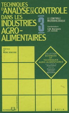 Technique d'analyse et de contrôle dans les industries agro-alimentaires. Vol. 3. Le Contrôle microbiologique