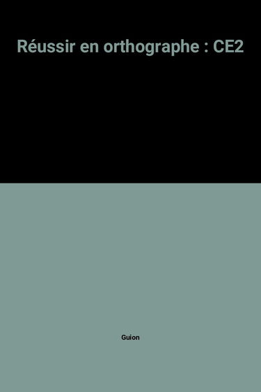 Réussir en orthographe: CE2