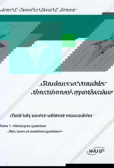 Douleurs et troubles fonctionnels myofaciaux, tome 1. Hémicorps supérieur, tête tronc et membres supérieurs