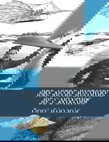 Une Autre Histoire de l'Aviation: La Conquête de l'Air Jusqu'à Maxime LENOIR, As des As de Verdun en 1916, Héros de Tours et de l'Indre-et-Loire