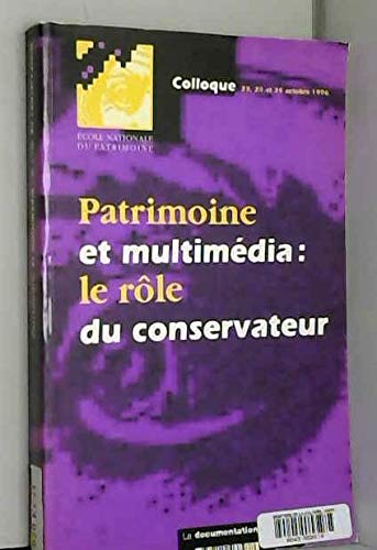 Couverture de Patrimoine et multimédia : le rôle du conservateur : colloque, 23-25 octobre 1996, Bibliothèque nationale de France