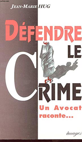 Couverture de Défendre le crime : un avocat raconte